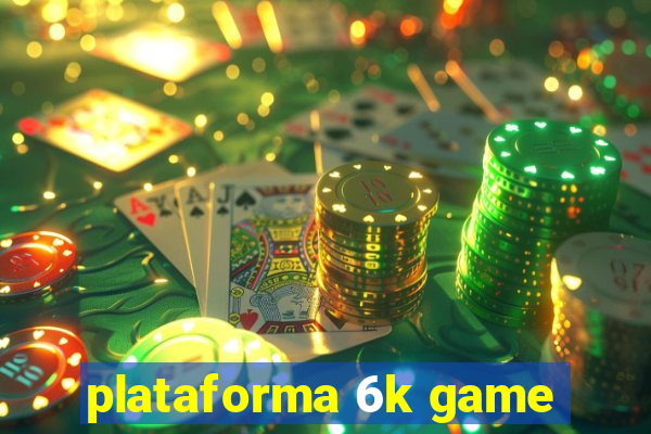 plataforma 6k game